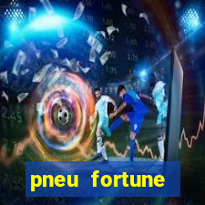 pneu fortune reclame aqui